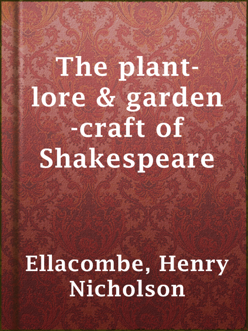 Title details for The plant-lore & garden-craft of Shakespeare by Henry Nicholson Ellacombe - Available